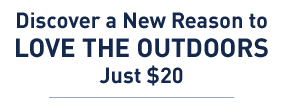 Discover a new reason to love the outdoors just $20