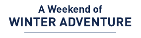 A Weekend of Winter Adventure