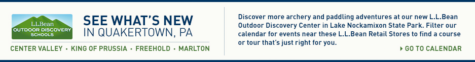 See what's new in Quakertown, PA. Discover more archery and paddling adventures at our new L.L.Bean Outdoor Discovery Center in Lake Nockamixon State Park. Filter our calendar for events near these L.L.Bean Retail Stores to find a course or tour that's just right for you. Center Valley, King of Prussia, Freehold, Marlton.