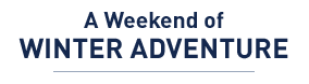 A Weekend of Winter Adventure
