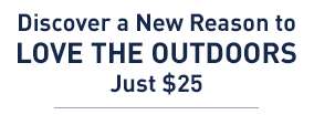 Discover a new reason to love the outdoors just $20
