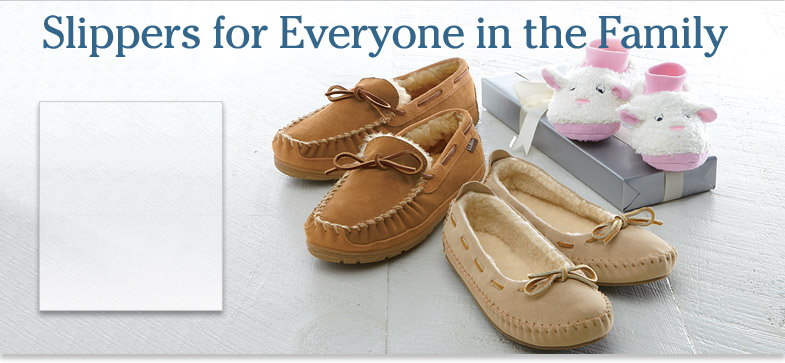 Slippers for Everyone in the Family. Men's Bean's Wicked Good Moccasins. Women's Hearthside slippers.Toddlers' Animals Paws 