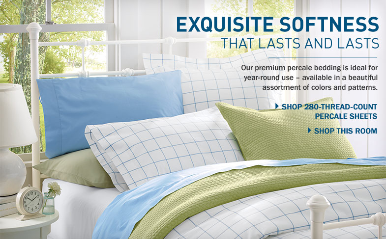 Exquisite Softness that lasts and lasts. Our premium percale bedding is ideal for year-round use ? available in a beautiful assortment of colors and patterns.