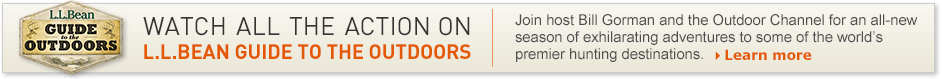 Watch All the Action on L.L.Bean Guide to the Outdoors. Join host Bill Gorman and the Outdoor Channel for an all-new season of exhilarating adventures to some of the world's premier hunting destinations.