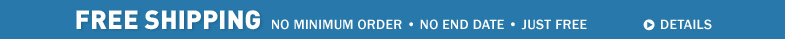 Free Shipping. No minimum order. No end date. Just free.