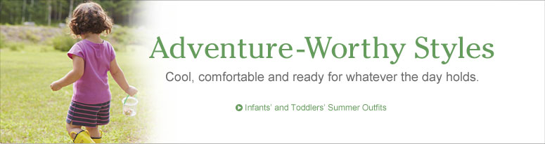 Infants' and Toddlers' Adventure-Worthy Outfits. Cool, comfortable and ready for whatever the day holds. 