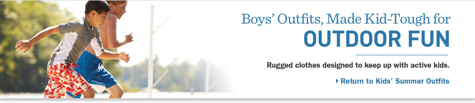 Boys' Outfits, Made Kid-Tough for Outdoor Fun. Rugged clothes designed to keep up with active kids. 