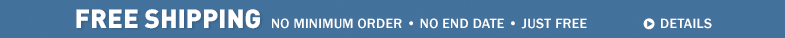 Free Shipping. No minimum order. No end date. Just free.