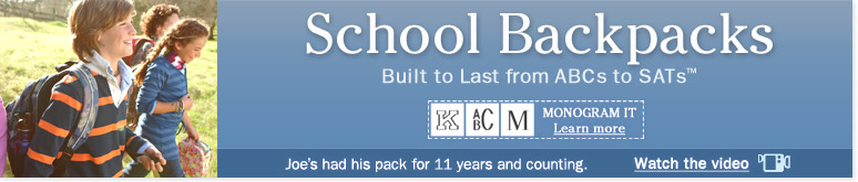 School Backpacks. Built to Last from ABCs to SATs. Joe's had his pack for 11 years and counting.
