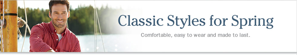 Classic Styles for Spring. Comfortable, easy to wear and made to last.