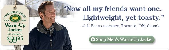 "Now all my friends want one. Lightweight, yet toasty. " --L.L.Bean customer, Toronto, ON, Canada. 