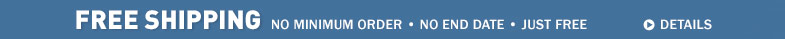 Free Shipping. No minimum order. No end date. Just free.