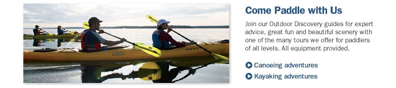 Come Paddle with Us. Join our Outdoor Discovery guides for expert advice, great fun and beautiful scenery with one of the many tours we offer for paddlers of all levels. All equipment provided.