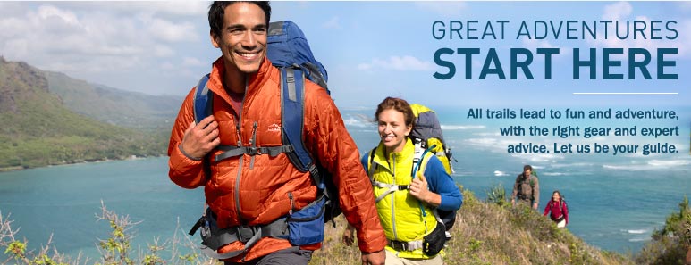 Great Adventures Start Here All trails lead to fun and adventure, with the right gear and expert advice. Let us be your guide.