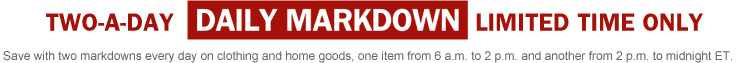 Two-A-Day Daily Markdown - Limited Time Only. Save with two markdowns every day on clothing and home goods, one item from 6 a.m. to 2 p.m. and another from 2 p.m. to midnight ET. AE