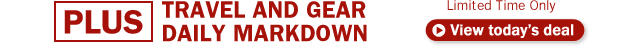 View today's deal - Bottom 2 PLUS TRAVEL AND GEAR DAILY MARKDOWN ONE A DAY Limited Time Only