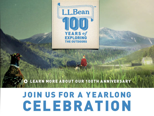 L.L.Bean. 100 Years of Exploring the Outdoors. Join Us for a Yearlong Celebration.