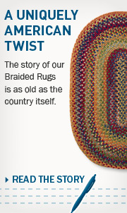 A Uniquely American Twist. The story of our Braided Rugs is as old as the country itself.