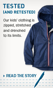 Tested (and Retested). Our kids’ clothing is zipped, stretched and drenched to its limits.