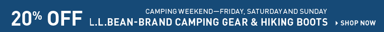 Camping Weekend, Friday, Saturday and Sunday. 20% Off L.L.Bean-Brand Camping Gear and Hiking Boots.