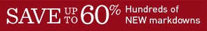 Save up to 60%. Hundreds of New Markdowns.