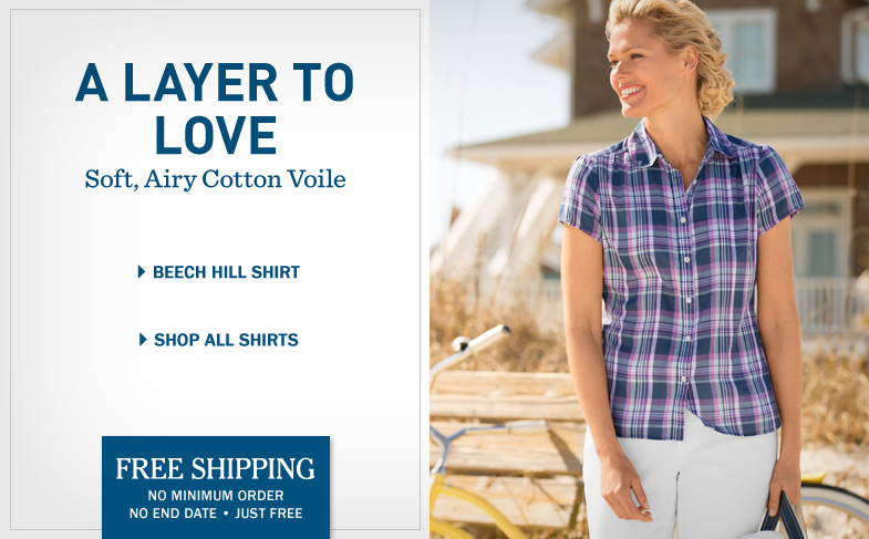 A Layer to Love in Soft, Airy Cotton Voile. Free Shipping. No minimum order. No end date. Just free.