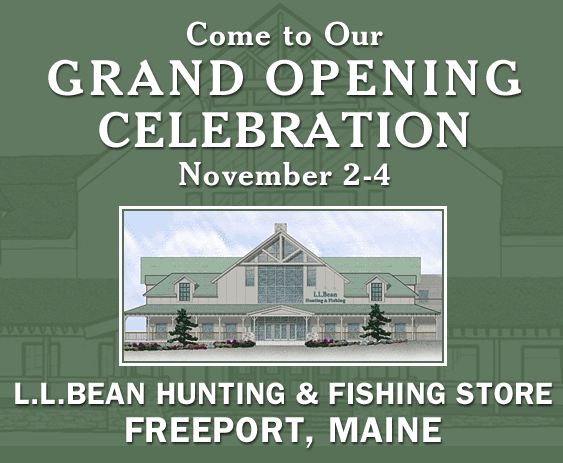 Celebration details and directions Come to Our Grand Opening Celebration, L.L.Bean Hunting and Fishing Store, Freeport, ME, November 2-4