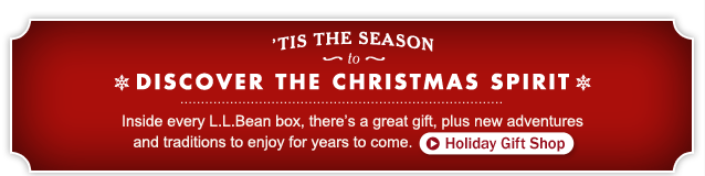 Tis the Season to Discover the Christmas Spirit. Inside every L.L.Bean box, t's a great gift, plus new adventures andtraditions to enjoy for years to come.