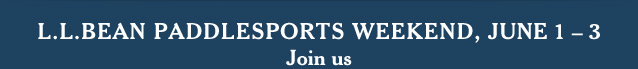 L.L.Bean PaddleSports Weekend, June 1—3. 20% off all kayaks, canoes, stand-up paddleboards and Thule® racks. Plus, only in stores—save 10% on paddling accessories with purchase of any boat and free installation with purchase of any Thule rack. Join us for great events all weekend long at your local store, including free clinics and demos, Discovery Series courses and fun family activities. Sorry, offer not valid at L.L.Bean Outlets.