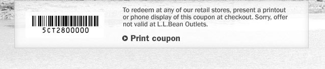 To redeem at any of our retail stores, present a printout or phone display of this coupon at checkout. Sorry, offer not valid at L.L.Bean Outlets.