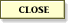 Close