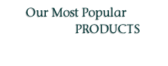 Our Most Popular Products