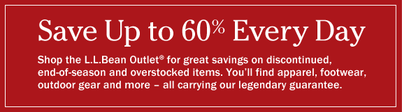 Save Up to 60% Every Day
Shop the L.L.Bean Outlet® for great savings on discontinued, end-of-season and overstocked items. You'll find apparel, footwear, outdoor gear and more - all carrying our legendary guarantee.