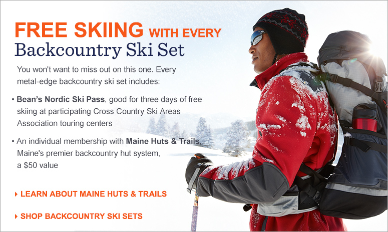 You won't want to miss out on this one. Every metal-edge backcountry ski set includes: Bean's Nordic Ski Pass, good for three days of free skiing at participating Cross Country Ski Areas Association touring centers. A family membership with Maine Huts & Trails, Maine's premier backcountry hut system, a $50 value