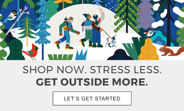 Shop Now. Stress Less. Get Outside More.