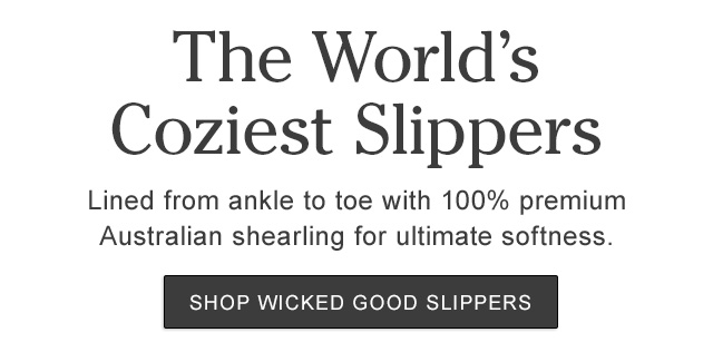 The world's coziest slippers. Lined from ankle to toe with 100% premium Australian shearling for ultimate softness.