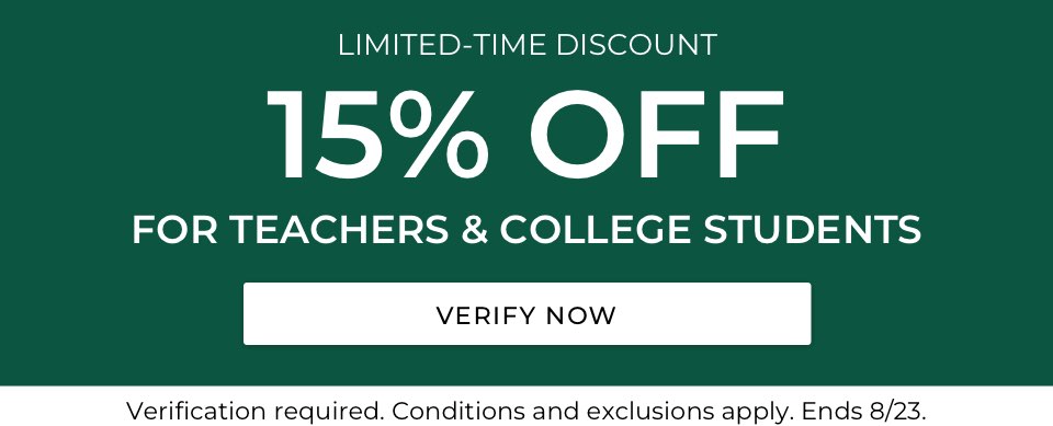 Limited time discount. 15% Off for Teachers & College Students. Verification required. Conditions and exclusions apply. Ends 8/23.