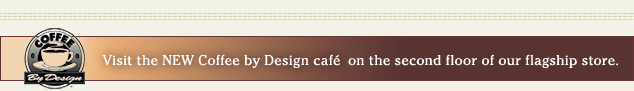 Visit the NEW Coffee by Design cafe on the second floor of our flagship store.