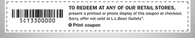 To redeem at any of our retail stores, present a printout or phone display of this coupon at checkout. Sorry, offer not valid at L.L.Bean Outlets�.  