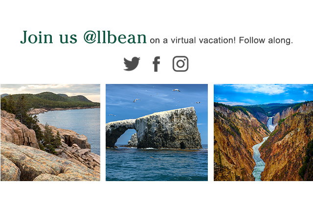 Join us @llbean on a virtual vacation! Follow along on social media.