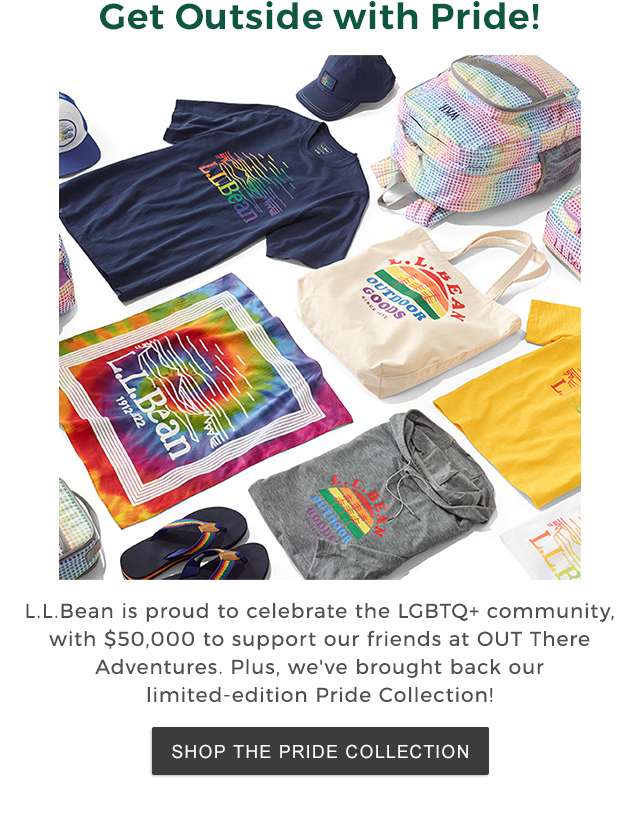 Get Outside with Pride. This June, in celebration of Pride Month, 20% of the purchase price of L.L.Bean’s limited-edition Pride Collection will be donated to OUT There Adventures – a program that empowers LGBTQ+ youth through time spent outdoors.