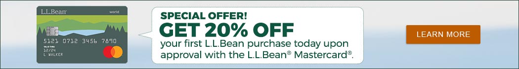 GET 20% OFF your first L.L.Bean purchase today upon approval with the L.L.Bean Mastercard