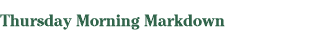 Thursday Morning Markdown