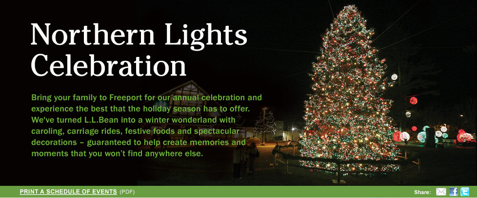 Bring your family to Freeport for our annual celebration and experience the best that the holiday season has to offer. We've turned L.L.Bean into a winter wonderland with caroling, carriage rides, festive foods and spectacular decorations - guaranteed to help create memories and moments that you won't find anywhere else.